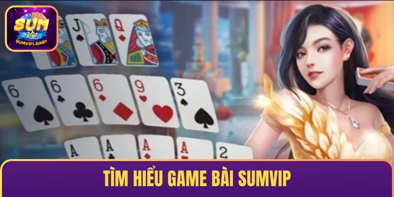 Tìm hiểu Game bài SUMVIP 