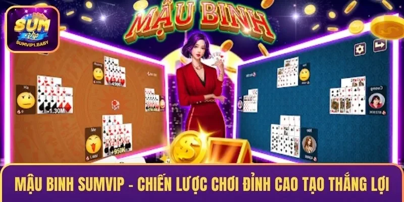 Mậu Binh SUMVIP – Chiến Lược Chơi Đỉnh Cao Tạo Thắng Lợi