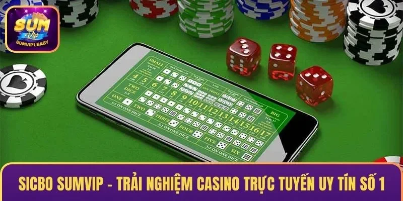 Sicbo SUMVIP – Trải Nghiệm Casino Trực Tuyến Uy Tín Số 1