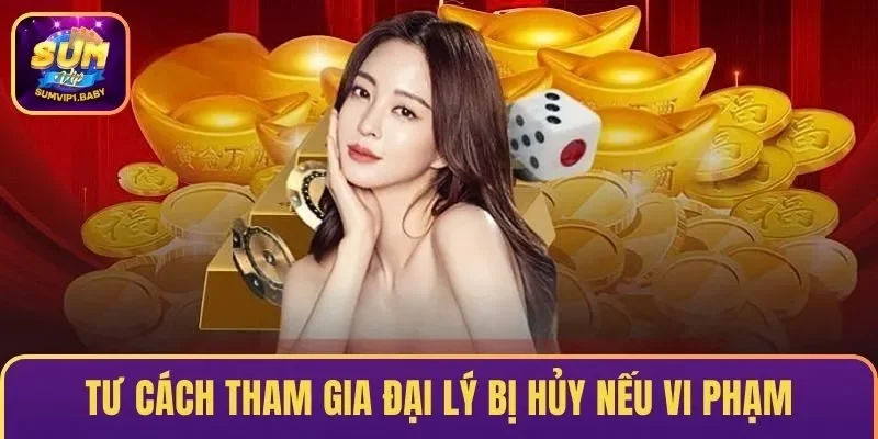Tư cách tham gia bị hủy nếu vi phạm