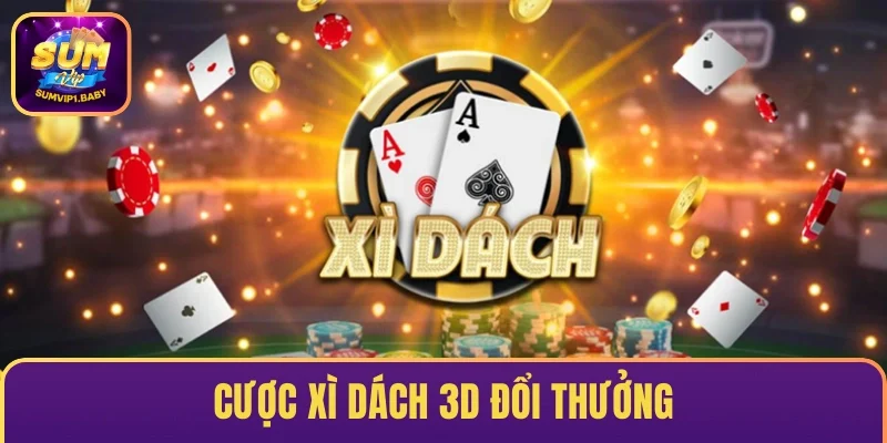 Cược Xì Dách 3D đổi thưởng